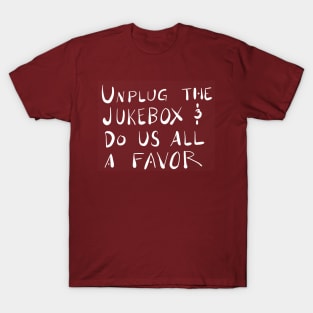 Unplug the Jukebox T-Shirt